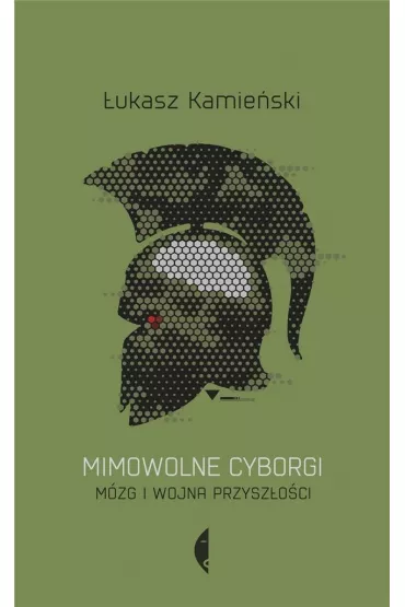 Mimowolne cyborgi. M�zg i wojna przysz�o�ci - �ukasz Kamie�ski