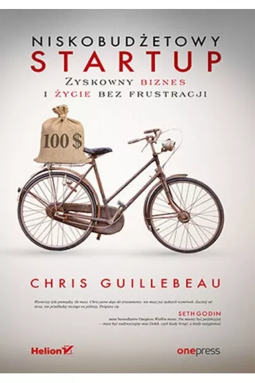 Niskobud�etowy startup. Zyskowny biznes i �ycie bez frustracji - Chris Guillebeau