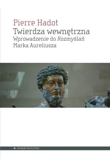 Twierdza wewn�trzna. Wprowadzenie do rozmy�la� Marka Aureliusza - Hadot Pierre