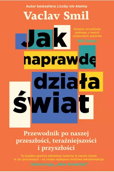 Jak naprawd� dzia�a �wiat. Przewodnik po naszej przesz�o�ci, tera�niejszo�ci i przysz�o�ci - Vaclav Smil