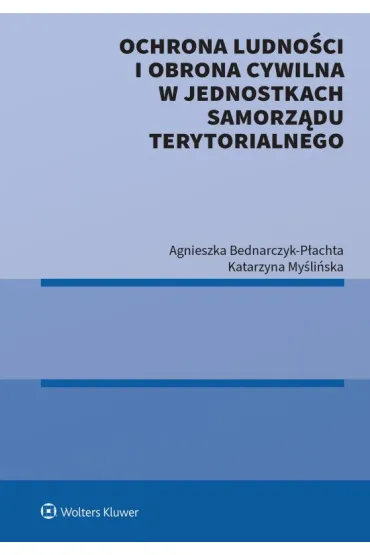 Ochrona ludno�ci i obrona cywilna w jednostkach samorz�du terytorialnego - Agnieszka Bednarczyk-P�achta, Katarzyna  My�li�ska