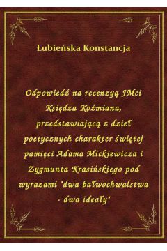 eBook Odpowied na recenzy JMci Ksidza Komiana, przedstawiajc z dzie poetycznych charakter witej pamici Adama Mickiewicza i Zygmunta Krasiskiego pod wyrazami "dwa bawochwalstwa - dwa ideay" epub