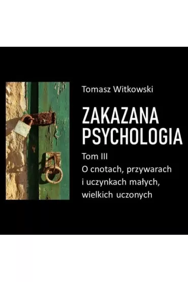 Audiobook Zakazana psychologia. O cnotach, przywarach i uczynkach maych, wielkich uczonych. Tom III mp3 - Tomasz Witkowski