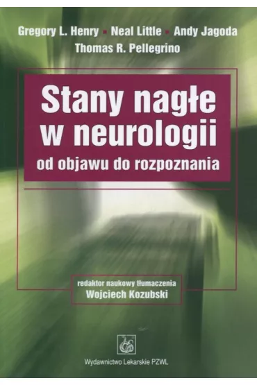 Stany nag�e w neurologii od objawu do rozpoznania - Jagoda Andy, Neal Little, Henry l. Gregory, Thomas R. Pellegrino