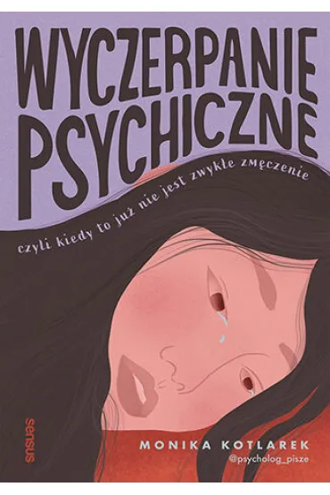 Wyczerpanie psychiczne, czyli kiedy to ju� nie jest zwyk�e zm�czenie - Monika  Kotlarek