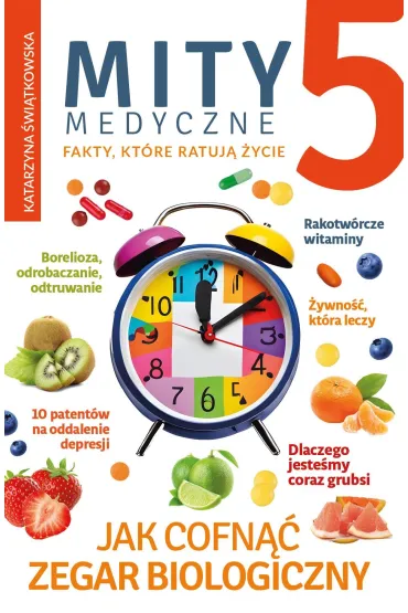 Mity medyczne 5. Jak cofn�� zegar biologiczny - Katarzyna �wi�tkowska