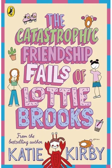 The Catastrophic Friendship Fails of Lottie Brooks - Katie Kirby