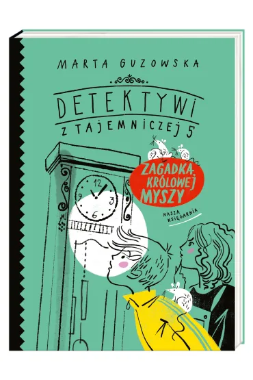 Zagadka kr�lowej myszy. Detektywi z Tajemniczej 5. Tom 3 - Marta Guzowska