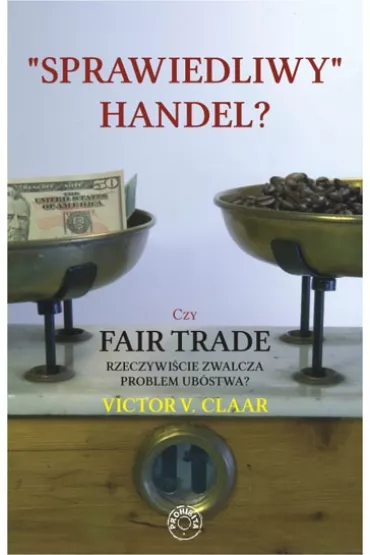 eBook Sprawiedliwy handel? Czy Fair Trade rzeczywi�cie zwalcza problem ub�stwa? mobi epub - Victor V. Claar