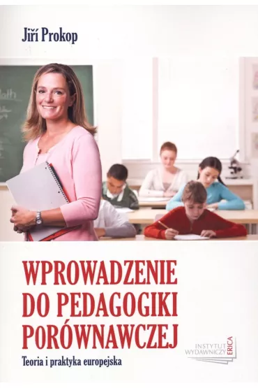 Wprowadzenie do pedagogiki por�wnawczej. Teoria i praktyka europejska - Jiri Prokop