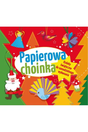 Papierowa choinka. Ozdoby �wi�teczne do samodzielnego wykonania - El�bieta Seku�a