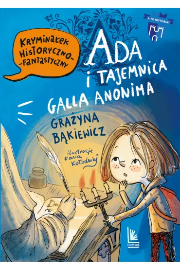Ada i tajemnica Galla Anonima. A to historia! - Gra�yna B�kiewicz, Katarzyna Ko�odziej