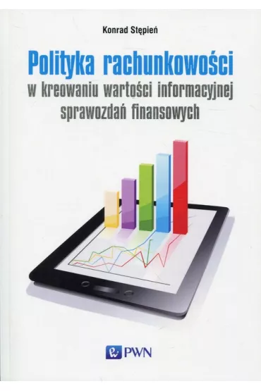Polityka rachunkowo�ci w kreowaniu warto�ci informacyjnej sprawozda� finansowych - Konrad St�pie�