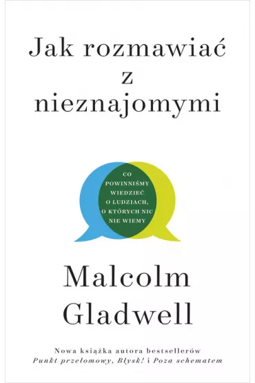 Jak rozmawia z nieznajomymi. Co powinnimy wiedzie o ludziach, o ktrych nic nie wiemy - Malcolm Gladwell