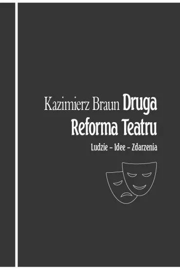Druga Reforma Teatru. Ludzie - idee - zdarzenia - Kazimierz Braun