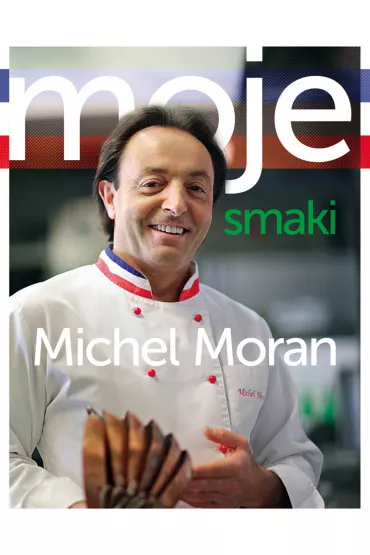 Moje smaki - Michel Moran