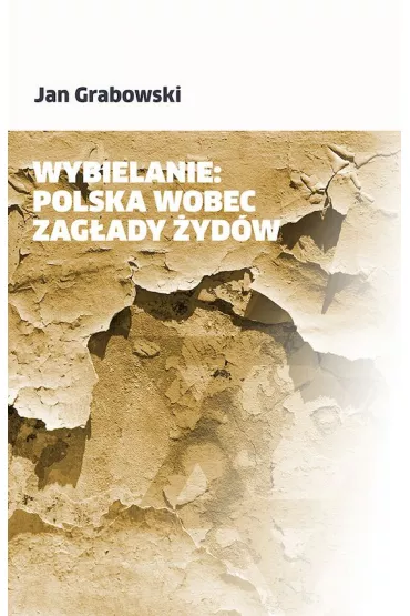 Wybielanie: Polska wobec Zag�ady �yd�w - Jan Grabowski