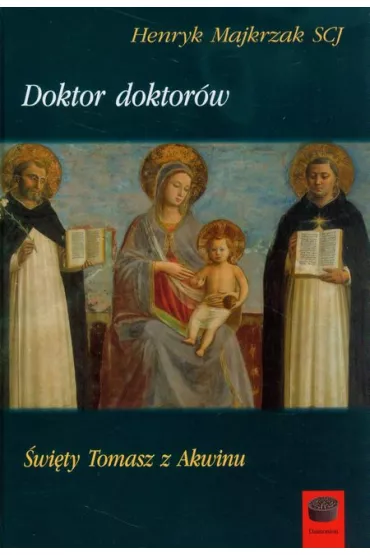 Doktor doktor�w �wiety Tomasz z Akwinu - Henryk Majkrzak