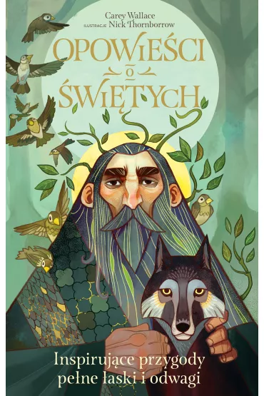 Opowie�ci o �wi�tych. Inspiruj�ce przygody pe�ne�aski i odwagi - Wallace Carey