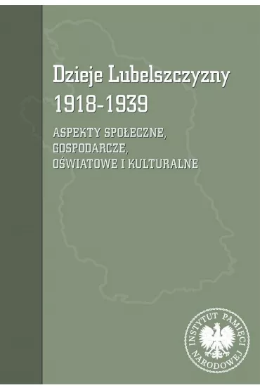 Dzieje Lubelszczyzny 1918-1939. Aspekty spo�eczne, gospodarcze, o�wiatowe i kulturalne