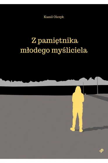 Z pami�tnika m�odego my�liciela - Kamil  Olczyk