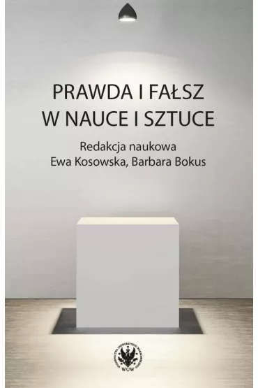 Prawda i fa�sz w nauce i sztuce - Barbara Bokus, Ewa Kosowska