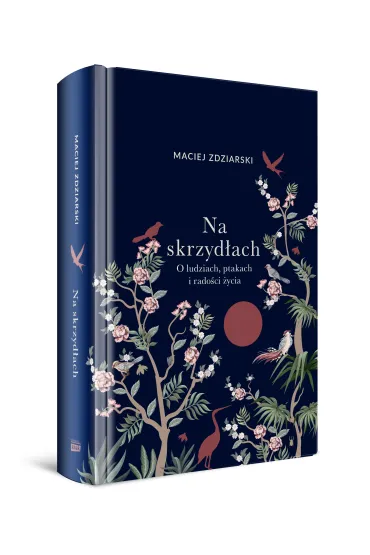 Na skrzyd�ach. O ludziach, ptakach i rado�ci �ycia - Maciej Zdziarski