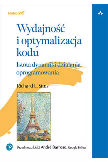 Wydajno�� i optymalizacja kodu. Istota dynamiki dzia�ania oprogramowania - Richard L. Sites