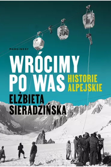 Wr�cimy po was. Historie alpejskie - El�bieta Sieradzi�ska
