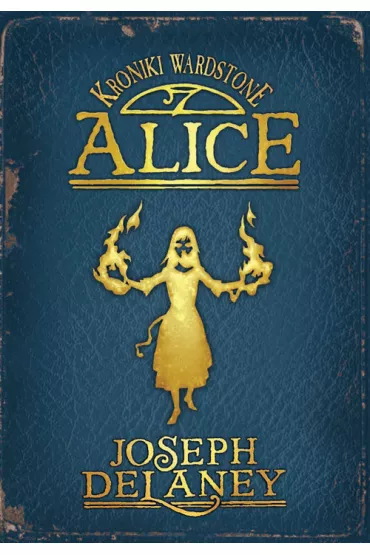 Alice. Kroniki Wardstone. Tom 12 - Joseph Delaney