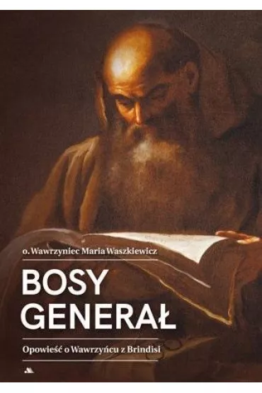 Bosy genera�. Opowie�� o Wawrzy�cu z Brindisi - Wawrzyniec Maria Waszkiewicz