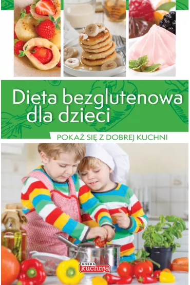Dieta bezglutenowa dla dzieci. Poka� si� z dobrej kuchni - Katarzyna Zio�a-Zemczak