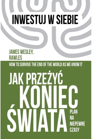 Jak prze�y� koniec �wiata. Plan na niepewne czasy - James Wesley Rawles