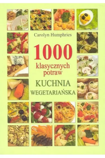 1000 klasycznych potraw. Kuchnia wegetaria�ska - Carolyn Humphries