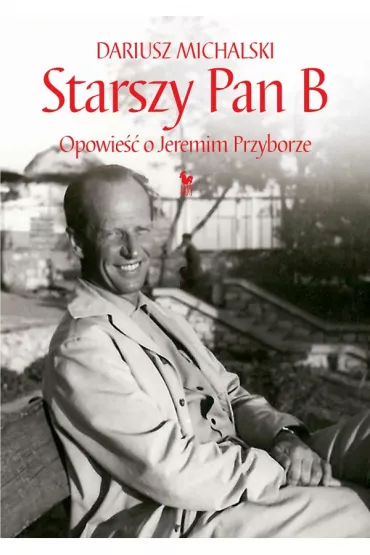 Starszy Pan B. Opowie�� o Jeremim Przyborze - Dariusz Michalski