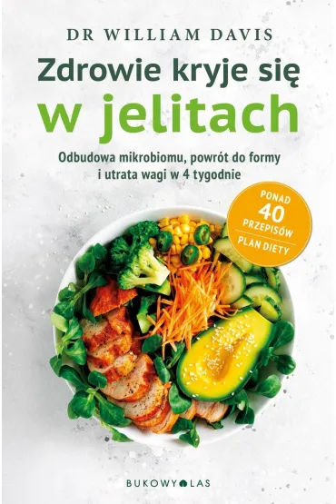 Zdrowie kryje si� w jelitach. Odbudowa mikrobiomu i utrata wagi w 4 tygodnie - William Davis