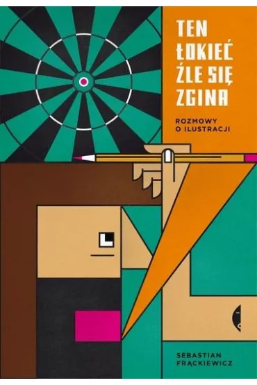 Ten �okie� �le si� zgina. Rozmowy o ilustracji - Sebastian Fr�ckiewicz