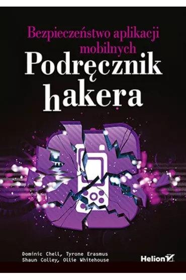 Bezpiecze�stwo aplikacji mobilnych. Podr�cznik hakera - Dominic Chell, Ollie Whitehouse, Shaun Colley, Tyrone Erasmus