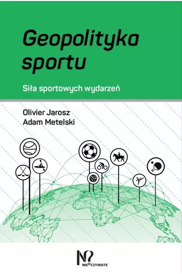 Geopolityka sportu. Si�a sportowych wydarze� - Adam Metelski, Olivier Jarosz