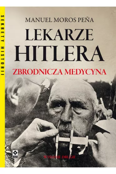 Lekarze Hitlera. Zbrodnicza medycyna - Manuel  Moros Pena