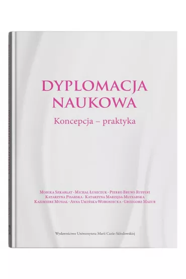 Dyplomacja naukowa. Koncepcja - praktyka - Monika Szkar�at, Micha� �uszczuk, Katarzyna Marz�da-M�ynarska, Ruffini Pierre-Bruno, Katarzyna Pisarska