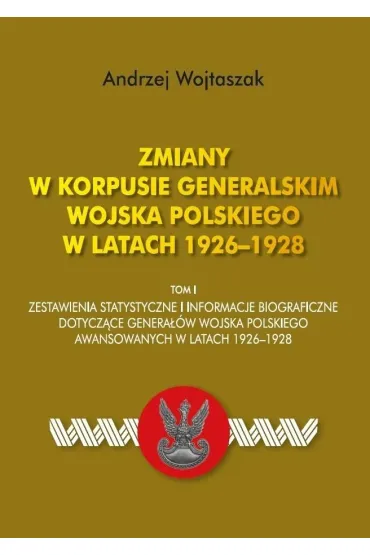 Zmiany w Korpusie Generalskim Wojska Polskiego T.I - Andrzej Wojtaszak