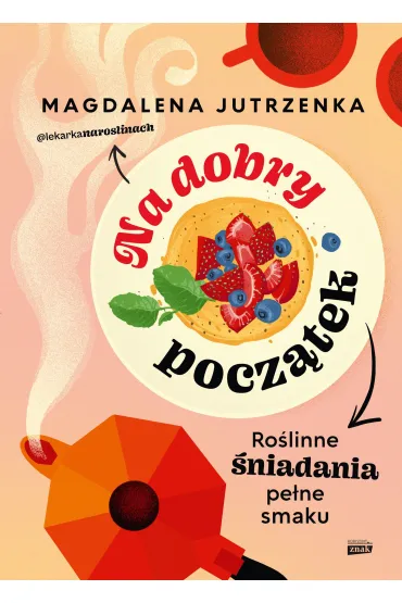 Na dobry pocz�tek. Ro�linne �niadania pe�ne smaku - Magdalena  Jutrzenka