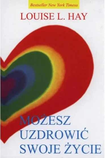 Mo�esz uzdrowi� swoje �ycie - Louise L. Hay