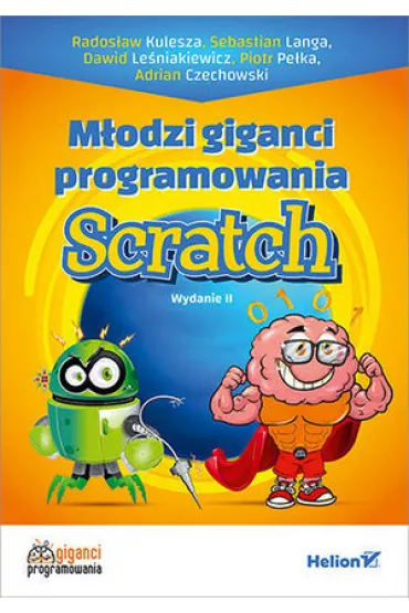 M�odzi giganci programowania. Scratch - Piotr Pe�ka, Dawid  Le�niakiewicz, Rados�aw  Kulesza, Sebastian  Langa, Adrian  Czechowski