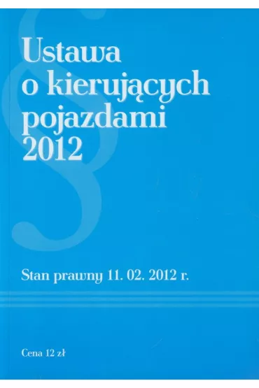 Ustawa o kieruj�cych pojazdami 2012. Stan prawny 11.02.2012 r.