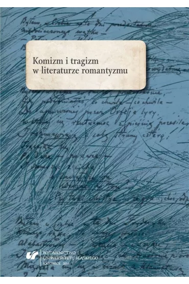 Komizm i tragizm w literaturze romantyzmu - Marek Piechota, Oskar  Kalarus, Red Marta  Kalarus