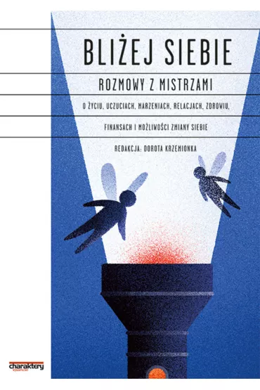 eBook Bli�ej SIEBIE. Rozmowy z Mistrzami o �yciu, uczuciach, marzeniach, relacjach, zdrowiu, finansach i mo�liwo�ci zmiany siebie? pdf mobi epub - Red Dorota Krzemionka