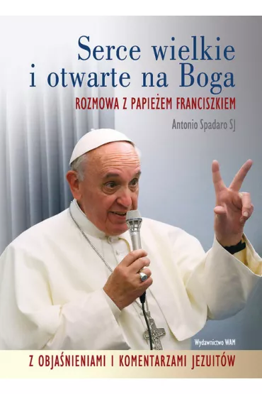 Serce wielkie i otwarte na Boga - Spadaro Antonio