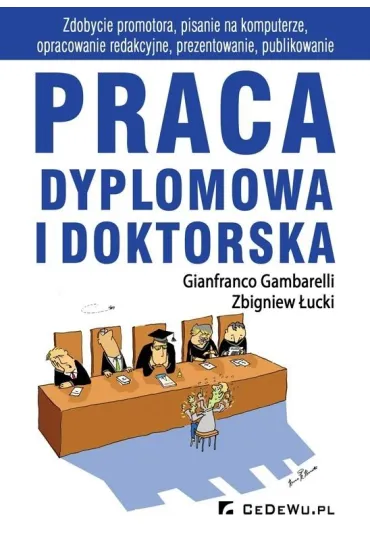 Praca dyplomowa i doktorska. Zdobycie promotora, pisanie na komputerze, opracowanie redakcyjne, prezentowanie, publikowanie - Gambarelli Gianfranco, Zbigniew �ucki